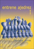 Entrene Ajedrez I, de EFSTRATIOS GRIVAS | portada del libro