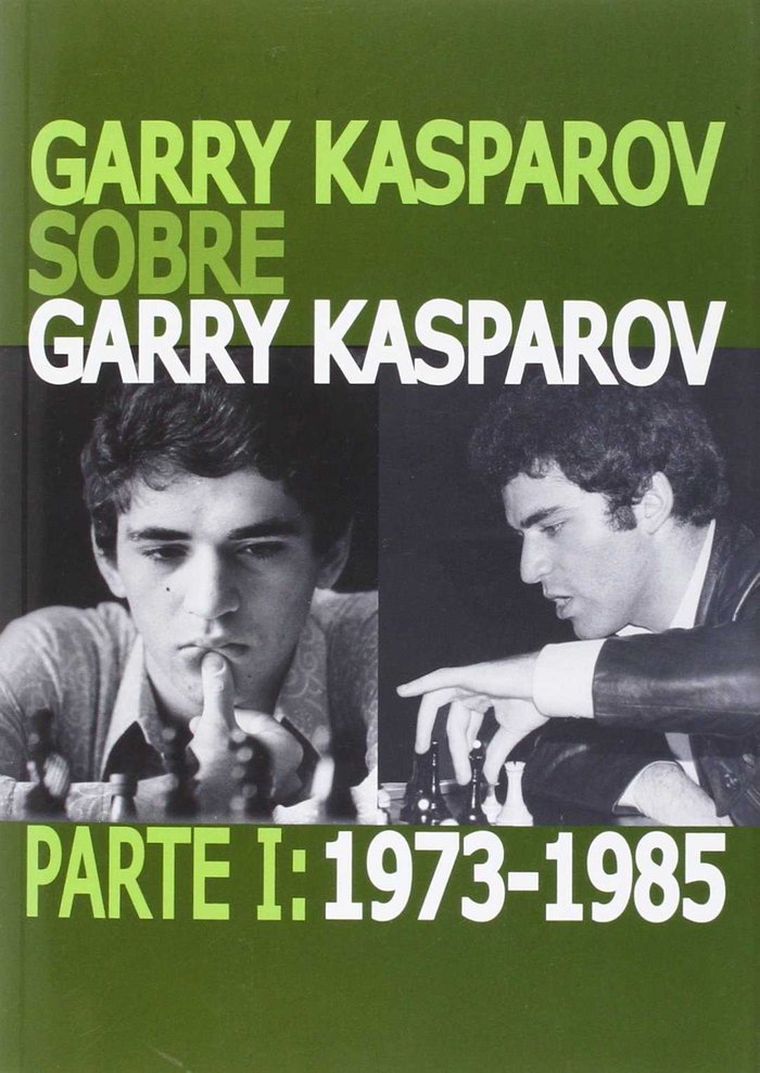 Garry Kasparov sobre Garry Kasparov. Parte I: 1973-1985, de Kasparov, Garry | portada del libro