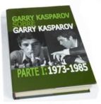 Garry Kasparov sobre Garry Kasparov. Parte I: 1973-1985, de Garry Kasparov | portada del libro