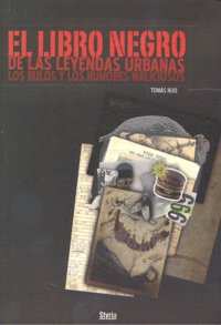 El libro negro de las leyendas urbanas, los bulos y los rumores maliciosos, de Tomás Hijo | portada del libro