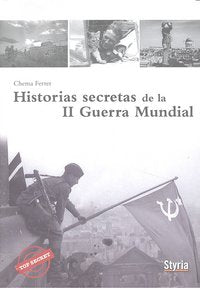 HISTORIAS SECRETAS DE LA II GUERRA MUNDIAL, de FERRER,CHEMA | portada del libro