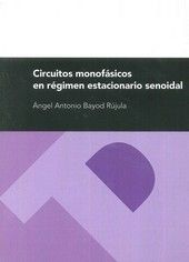 Circuitos monofásicos en régimen estacionario senoidal, de Bayod Rújula, Angel Antonio | portada del libro