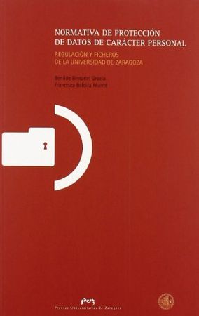 Normativa de protección de datos de carácter personal. Regulación y ficheros de la Universidad de Za, de Bintanel Gracia | po