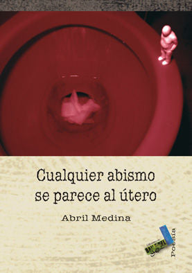 Cualquier abismo se parece al útero, de Medina, Abril | portada del libro