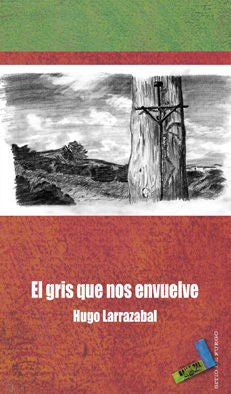 El gris que nos envuelve, de Larrazábal León, Hugo | portada del libro