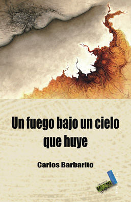 Un fuego bajo un cielo que huye, de Barbarito, Carlos | portada del libro