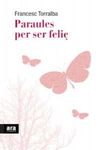 PARAULES PER SER FELIÇ, de TORRALBA ROSELLO, FRANCESC | portada del libro