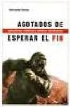 AGOTADOS DE ESPERAR EL FIN, de Servando Rocha | portada del libro
