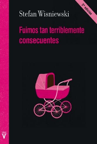 FUIMOS TAN TERRIBLEMENTE CONSECUENTES, de WISNIEWSKI, STEFAN | portada del libro
