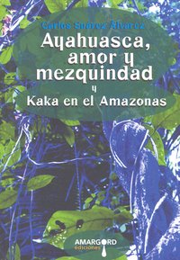 Ayahuasca, amor y mezquindad y Kaka en el Amazonas, de Suárez Álvarez | portada del libro
