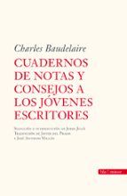CUADERNOS DE NOTAS Y CONSEJOS..., de Charles Baudelaire | portada del libro