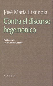 CONTRA EL DISCURSO HEGEMONICO, de LIZUNDIA | portada del libro