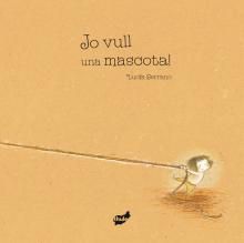 JO VULL UNA MASCOTA!, de SERRANO GUERRERO | portada del libro