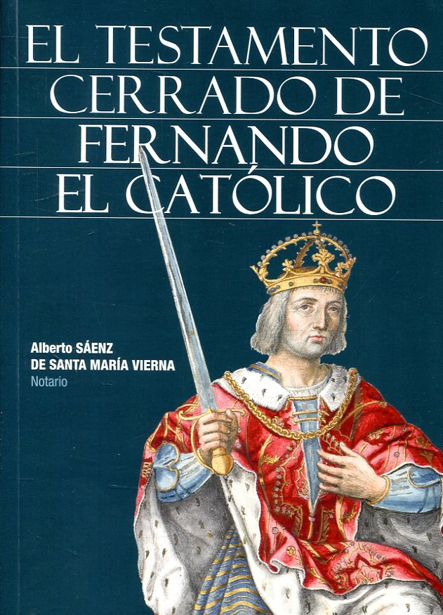 El Testamento Cerrado de Fernando el Católico, de Sáenz de Santa María Vierna, Alberto | portada del libro