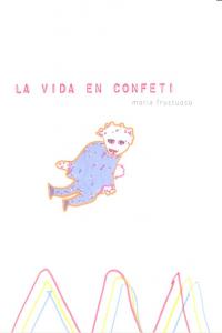 La vida en confeti, de Fructuoso, María | portada del libro