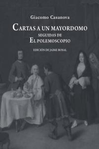 Cartas a un mayordomo seguidas de El polemoscopio, de Casanova, Giacomo | portada del libro