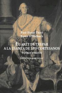 El arte de trepar a la usanza de los cortesanos y otros ensayos, de Holbach, Paul Henri Dietrich, baron d' | portada del libr