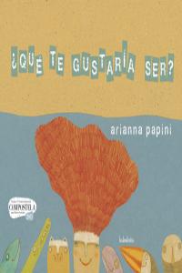 ¿Qué te gustaría ser?, de Papini, Arianna | portada del libro