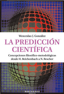 La predicción cient¡fica. Concepciones filosófico-metodológicas desde H. Reichenbach a N. Rescher, de J. RODRIGUEZ, WENCESLAO