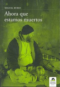 Ahora que estamos muertos, de RUBIO, M. | portada del libro