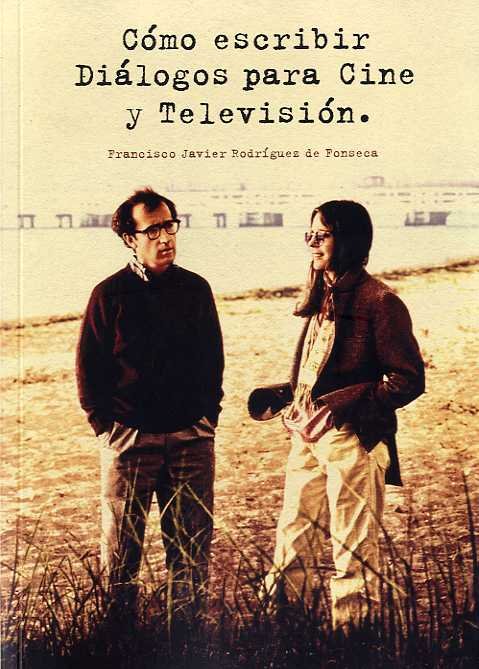 Cómo escribir diálogos para cine y televisión, de Rodríguez de Fonseca, Francisco Javier | portada del libro