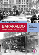 Barakaldo: una ciudad industrial. Auge y consolidación (1900-1937), de AIZPURU MURUA | portada del libro