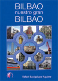 Bilbao, nuestro gran Bilbao, de BACIGALUPE | portada del libro