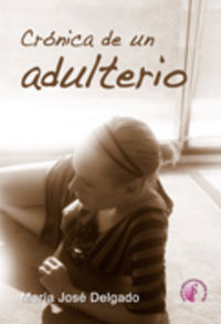 Crónica de un adulterio, de DELGADO LóPEZ, MARíA JOSé | portada del libro