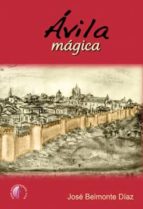 Avila mágica, de JOSE BELMONTE DIAZ | portada del libro
