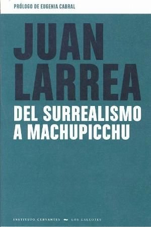 DEL SURREALISMO A MACHUPICCHU, de LARREA | portada del libro