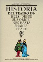 HISTORIA DEL TEATRO INGLES, de ANTONIO LOPEZ SANTOS | portada del libro