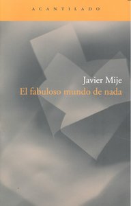 El fabuloso mundo de nada, de Mije, Javier | portada del libro