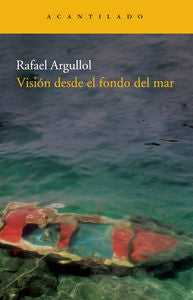 Visión desde el fondo del mar, de Argullol Murgades, Rafael | portada del libro