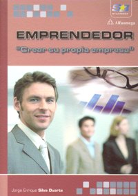 Emprendedor. "Crear su propia Empresa", de Silva Duarte, Jorge Enrique | portada del libro