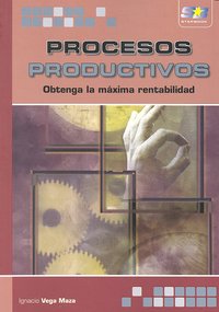 Procesos Productivos: Obtenga la máxima rentabilidad, de Vega Maza, Ignacio | portada del libro
