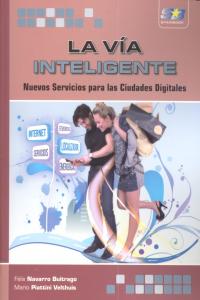 La Vía Inteligente. Nuevos servicios para las ciudades digitales, de Piattini Velthuis, Mario G. | portada del libro