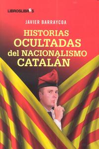 Historias ocultadas del nacionalismo catalán, de Barraycoa, Javier | portada del libro