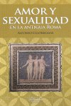 AMOR Y SEXUALIDAD EN LA ANTIGUA ROMA, de CUATRECASAS | portada del libro
