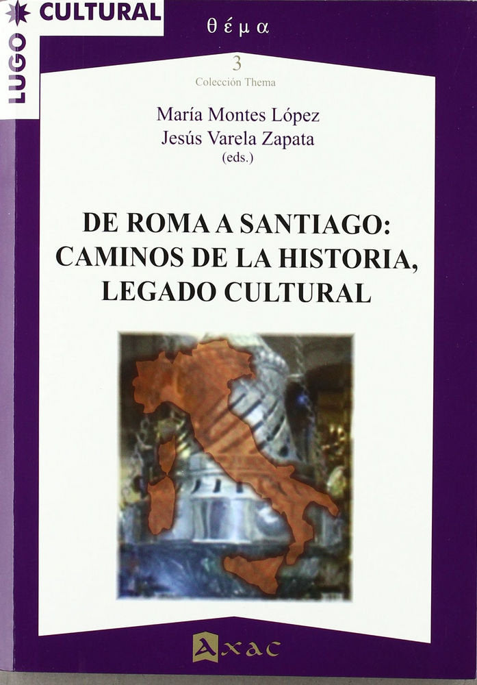DE ROMA A SANTIAGO: CAMINOS DE LA HISTORIA, LEGADO CULTURAL, de MARíA MONTES#JESúS VARELA | portada del libro