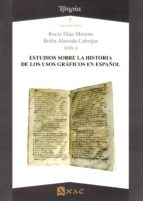 ESTUDIOS SOBRE LA HISTORIA DE LOS USOS GRAFICOS EN ESPAÑOL, de ROCIO DIAZ MORENO | portada del libro