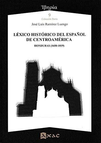 LéXICO HISTóRICO DEL ESPAñOL DE CENTROAMéRICA, de RAMíREZ LUENGO, JOSé LUIS | portada del libro