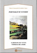 PERVIGILIUM VENERIS, de MARIA CONCEPCION FERNANDEZ LOPEZ | portada del libro