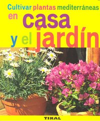 Cultivar plantas mediterráneas en casa y el jardín, de Varios autores | portada del libro