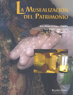 MUSEALIZACION DEL PATRIMONIO, LA, de GONZALEZ PARRILLA, JOSE MARIA | portada del libro