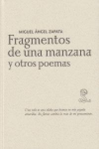 Fragmentos de una manzana y otros poemas, de MIGUEL ÁNGEL ZAPATA | portada del libro