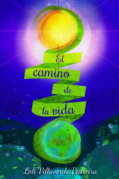 CAMINO DE LA VIDA, EL, de VILLAVERDE PEDREIRA, LOLI | portada del libro