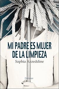 Mi padre es mujer de la limpieza, de Azzeddine, Saphia | portada del libro