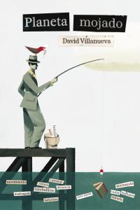 Planeta mojado, de Villanueva, David | portada del libro