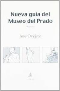 Nueva guía del Museo del Prado, de Ovejero, José | portada del libro