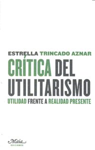 Cr¡tica del utilitarismo, de Estrella Trincado Aznar | portada del libro